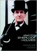 Starring Sherlock Holmes: A Century of the Master Detective on Screen
