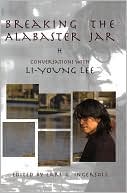 Breaking the Alabaster Jar: Conversations with Li-Young Lee