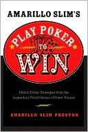 Amarillo Slim's Play Poker to Win: Million Dollar Strategies from the Legendary World Series of Poker Winner