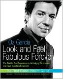 Look and Feel Fabulous Forever: The World's Best Supplements, Anti-Aging Techniques, and High-Tech Health Secrets