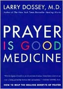 Prayer Is Good Medicine: How to Reap the Healing Benefits of Prayer