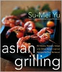 Asian Grilling: 85kebabs, Skewers, Satays and Other Asian-Inspired Recipes for Your Barbecue