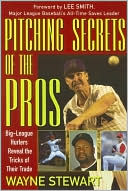 Pitching Secrets of the Pros: Big League Hurlers Reveal the Tricks of Their Trade