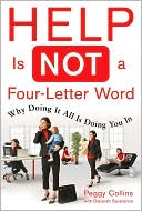 Help Is Not a Four-Letter Word: Why Doing It All Is Doing You In