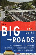 The Big Roads: The Untold Story of the Engineers, Visionaries, and Trailblazers Who Created the American Superhighways