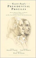 Vanity Fair's Presidential Profiles: Defining Portraits, Deeds, and Misdeeds of 43 Notable Americans--and What Each One Really Thought about His Predecessor