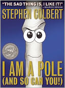 I Am A Pole (And So Can You!) by Stephen Colbert: Book Cover