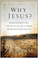 Why Jesus?: Rediscovering His Truth in an Age of Mass Marketed Spirituality