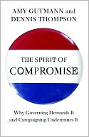 The Spirit of Compromise: Why Governing Demands It and Campaigning Undermines It