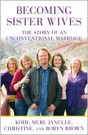 Becoming Sister Wives: The Story of an Unconventional Marriage