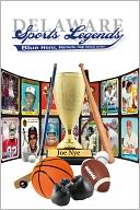Delaware Sports Legends: Blue Hens, Hornets, High Schools, and More
