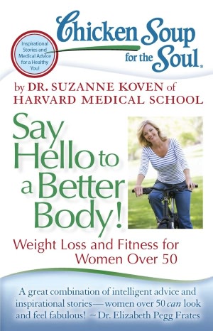 Chicken Soup for the Soul: Say Hello to a Better Body!: Weight Loss and Fitness for Women Over 50