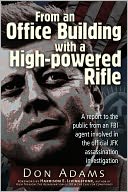 From an Office Building with a High-Powered Rifle: One FBI Agent's View of the JFK Assassination