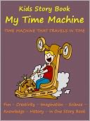 Kids Story Book Knowledge And Fun : My Time Machine