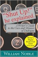 “Shut UP!” He Explained: A Writer’s Guide to the Uses and Misuses of Dialogue