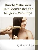 How To Make Your Hair Grow Faster and Longer ...Naturally