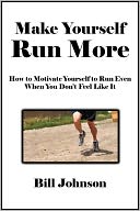 Make Yourself Run More: How to Motivate Yourself to Run Even When You Don’t Feel Like It [Article]
