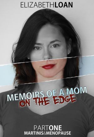Memoirs Of A Mom On The Edge - Part One - Martinis & Menopause