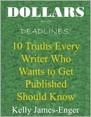 Dollars and Deadlines' 10 Truths Every Writer Who Wants to Get Published Should Know