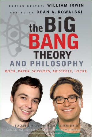 The Big Bang Theory and Philosophy: Rock, Paper, Scissors, Aristotle, Locke