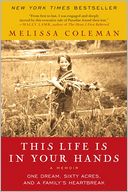 This Life Is in Your Hands: One Dream, Sixty Acres, and a Family's Heartbreak
