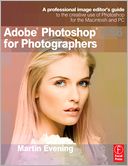 Adobe Photoshop CS6 for Photographers: A professional image editor's guide to the creative use of Photoshop for the Macintosh and PC