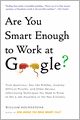 Are You Smart Enough to Work at Google?: Trick Questions, Zen-like Riddles, Insanely Difficult Puzzles, and Other Devious Interviewing Techniques You Need to Know to Get a Job Anywhere in the New Economy