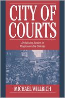 City of Courts: Socializing Justice in Progressive Era Chicago