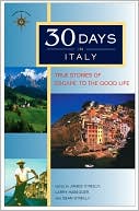 30 Days in Italy: True Stories of Escape to the Good Life