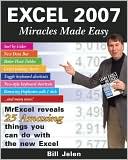 Excel 2007 Miracles Made Easy: Mr. Excel Reveals 25 Amazing Things You Can Do with the New Excel
