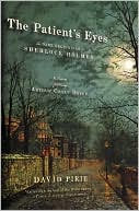 The Patient's Eyes: The Dark Beginnings of Sherlock Holmes