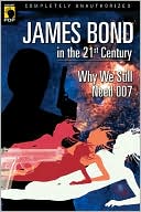 James Bond in the 21st Century: Why We Still Need 007