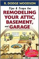 Tips and Traps for Remodeling Your Attic, Basement, and Garage