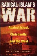 Radical Islam's War Against Israel, Christianity, And The West