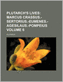 Plutarch's Lives Volume 6; Marcus Crassus.-Sertorius.-Eumenes.-Agesilaus.-Pompeius