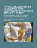 Historical Fragments of the Mogul Empire, of the Morattoes, and of the English Concerns in Indostan; From the Year MDCLIX. Origin of the English Estab