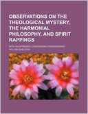Observations on the Theological Mystery, the Harmonial Philosophy, and Spirit Rappings; With an Appendix Concerning Freemasonry
