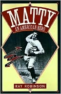 Matty an American Hero: Christy Mathewson of the New York Giants
