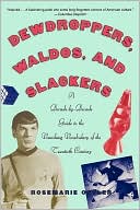 Dewdroppers, Waldos, and Slackers: A Decade-by-Decade Guide to the Vanishing Vocabulary of the 20th Century