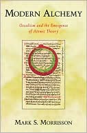 Modern Alchemy: Occultism and the Emergence of Atomic Theory