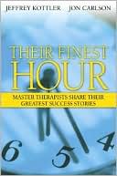 Their Finest Hour: Master Therapists Share Their Greatest Success Stories