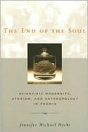 The End of the Soul: Scientific Modernity, Atheism, and Anthropology in France