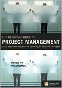 The Definitive Guide to Project Management: The Fast Track to Getting the Job Done on Time and on Budget