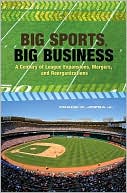 Big Sports, Big Business: A Century of League Expansions, Mergers, and Reorganizations