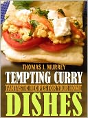 Tempting Curry Dishes: Fantastic Recipes for Your Home (Illustrated)