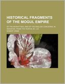 Historical Fragments of the Mogul Empire; Of the Morattoes, and of the English Concerns, in Indostan, from the Year M, DC, LIX.