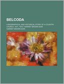 Belcoda; A Biographical and Historical Story of a Country Church, 1811, 1870 - Harriet Brown Dow