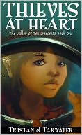 Thieves at Heart (The Valley of Ten Crescents #1) by Tristan J. Tarwater: NOOK Book Cover