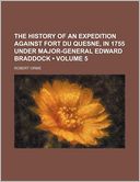 The History of an Expedition Against Fort Du Quesne, in 1755 Under Major-General Edward Braddock (Volume 5)