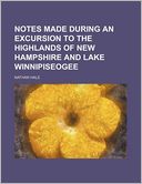 Notes Made During an Excursion to the Highlands of New Hampshire and Lake Winnipiseogee